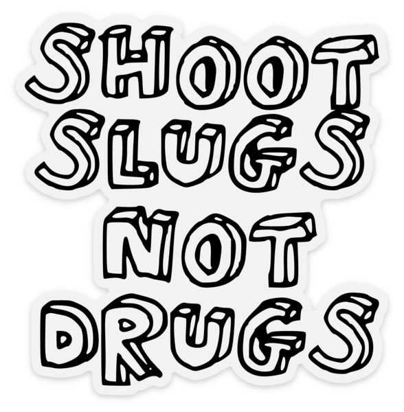 Shoot Slugs Not Drugs Sticker