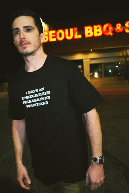 I Have an Unregistered Firearm in My Waistband Tee
