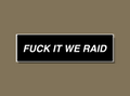 Fuck It We Raid - Sticker