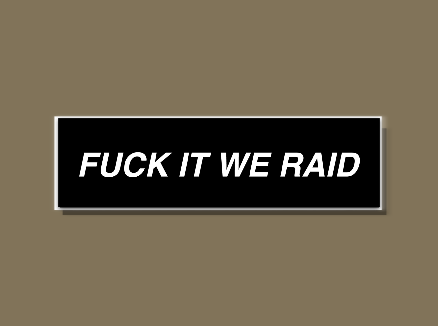 Fuck It We Raid - Sticker