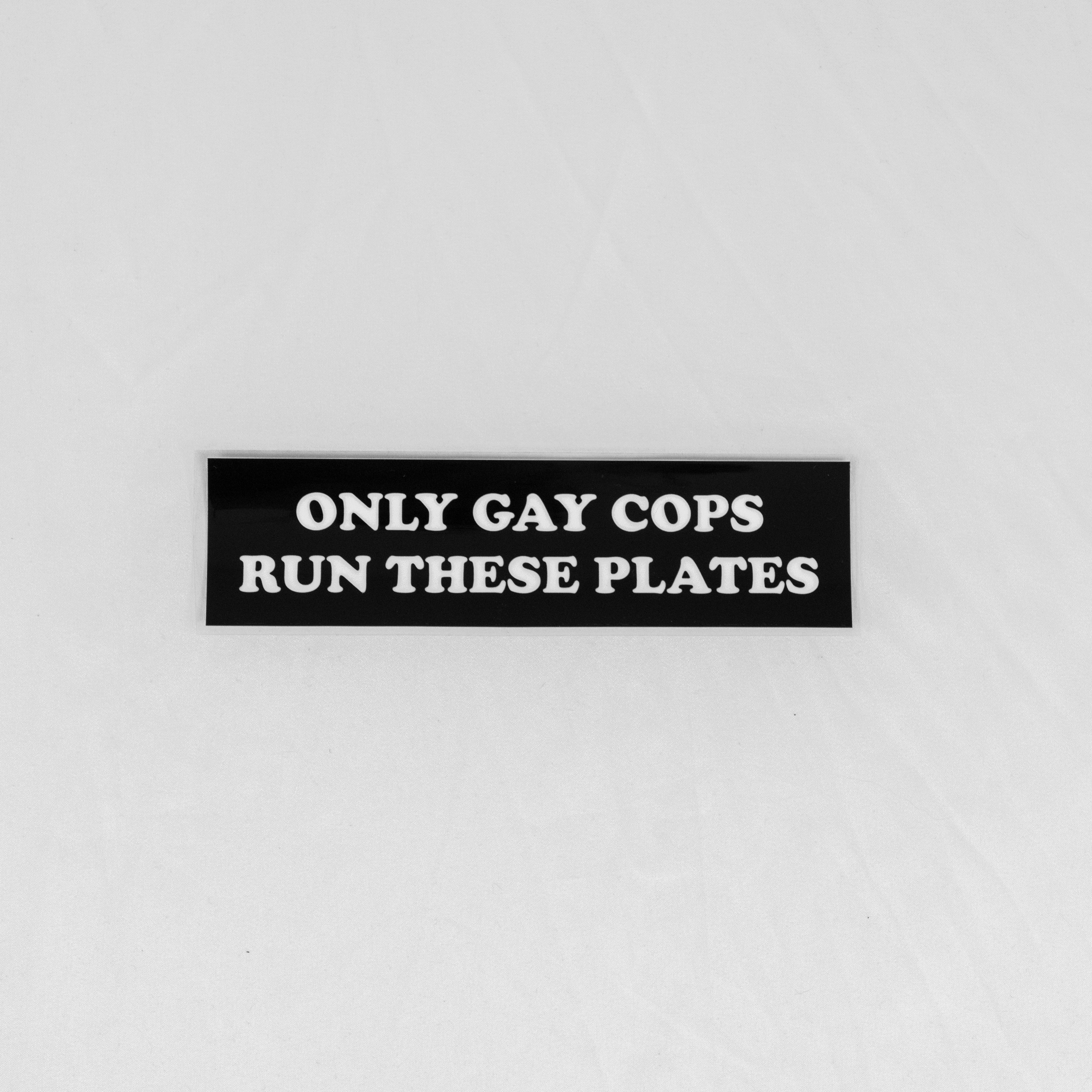 Only Gay Cops Run These Plates Bumper Sticker