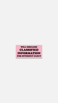 Will Disclose Classified Info For Internet Clout - Sticker