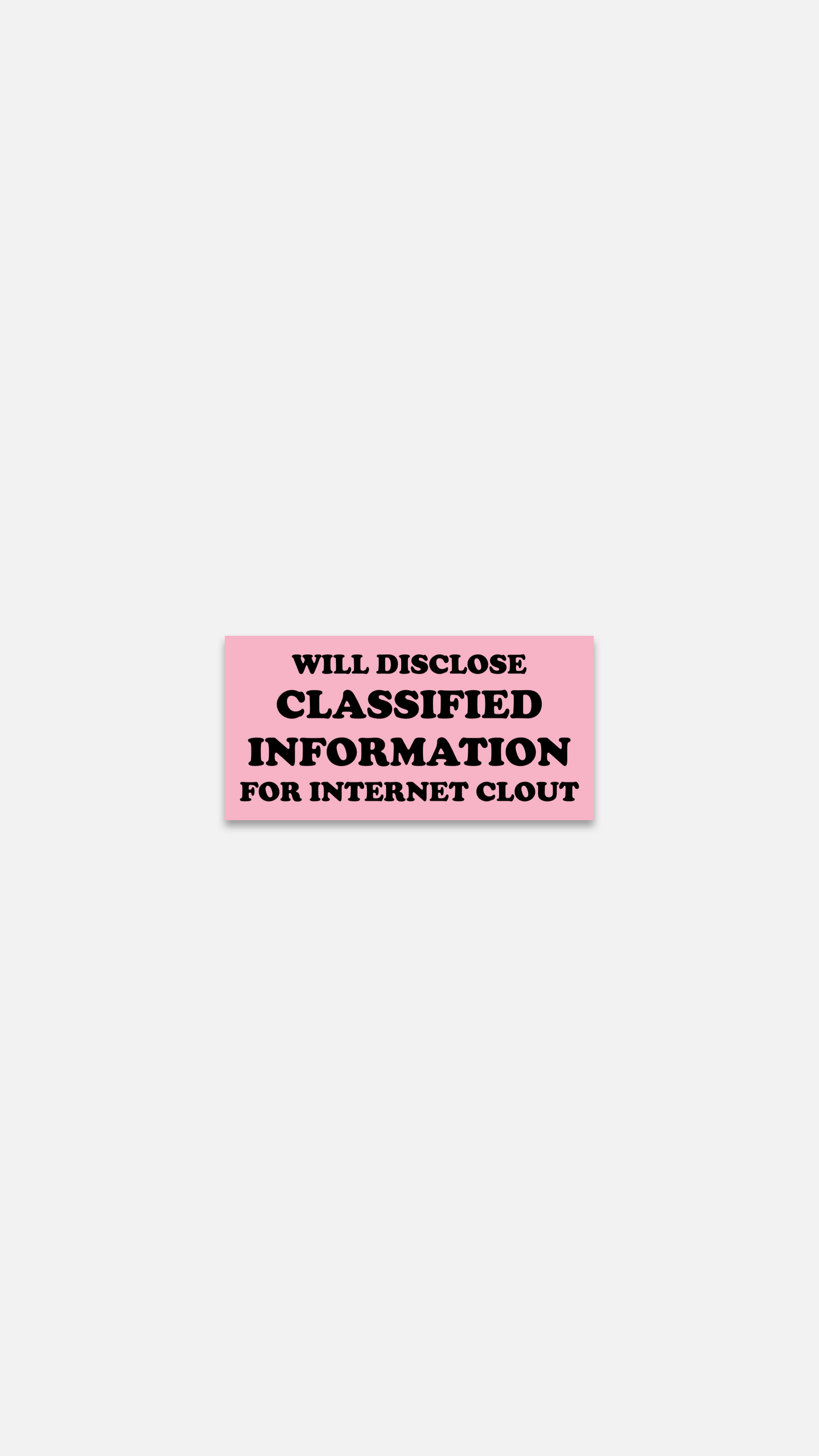 Will Disclose Classified Info For Internet Clout Sticker
