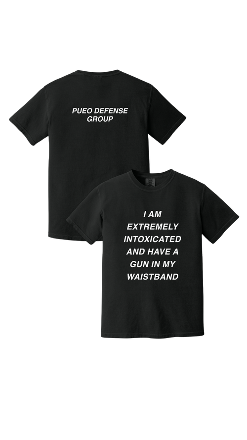 I Extremely Intoxicated and Have a Gun In My Waistband Tee