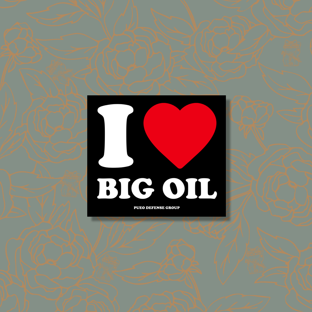 I Love Big Oil - Sticker