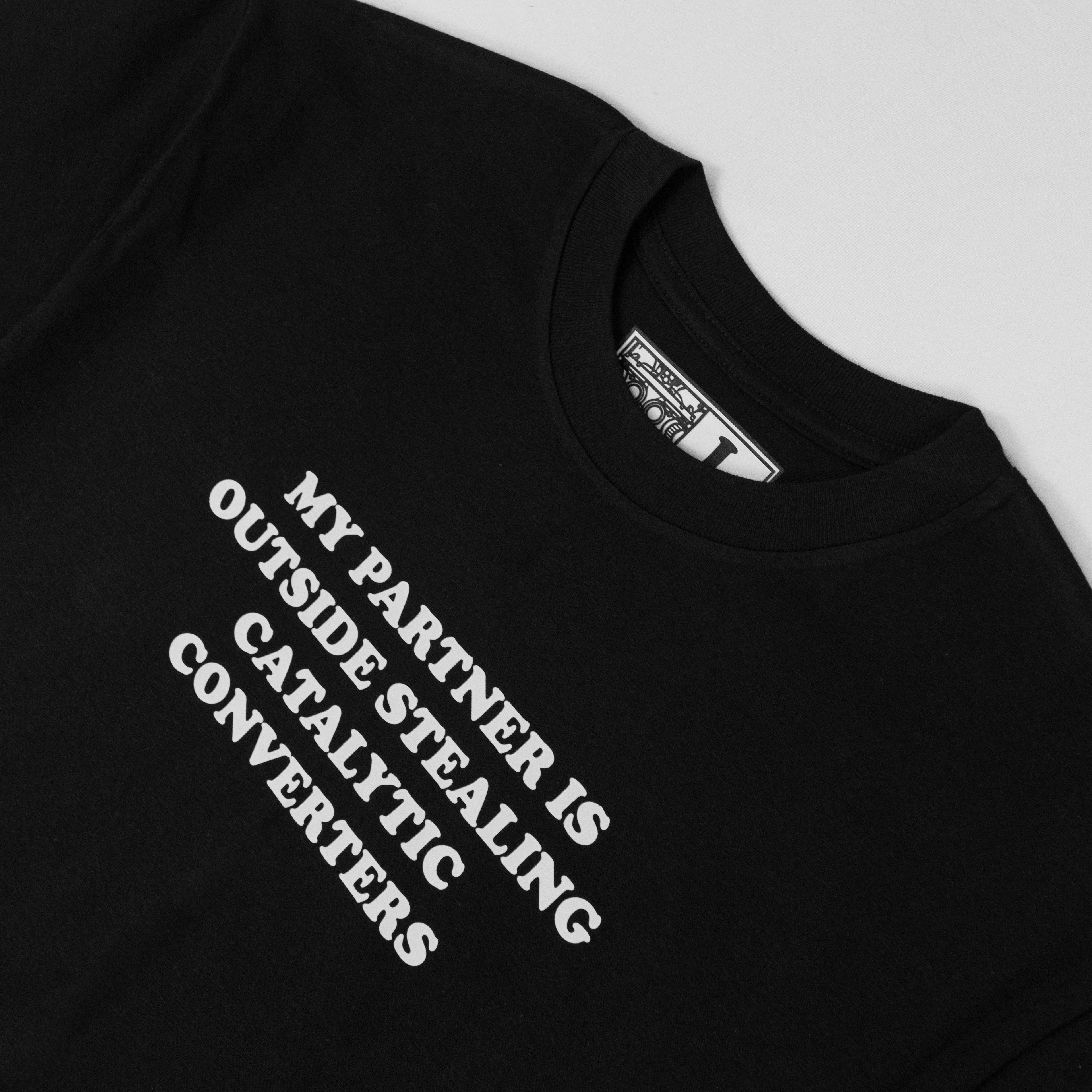 My Partner Is Outside Stealing Catalytic Converters - Tee (Black)