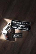 It's Not Small It's Subcompact - Sticker