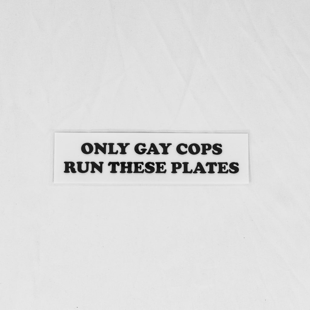 ONLY GAY COPS RUN THESE PLATES Sticker