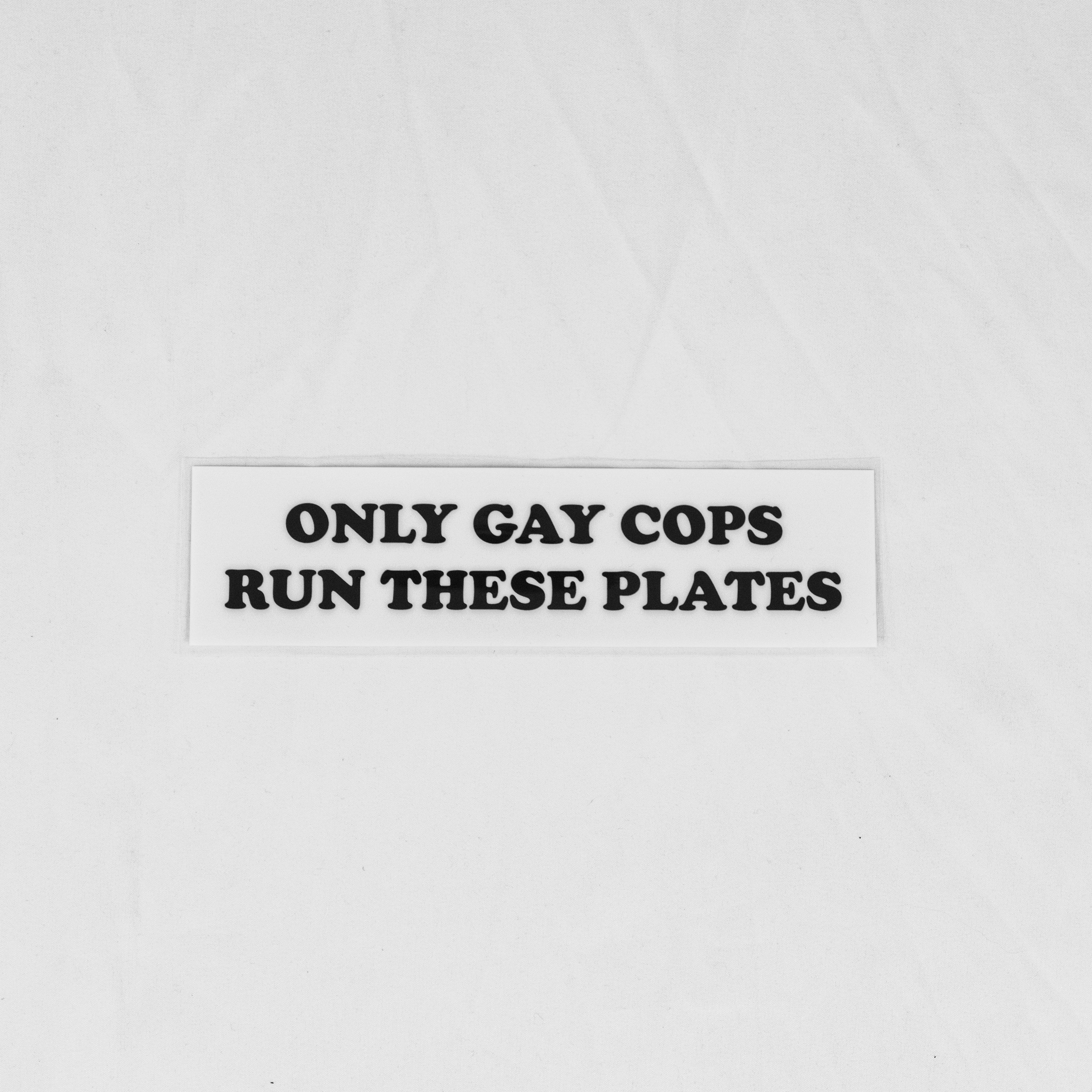 Only Gay Cops Run These Plates Bumper Sticker
