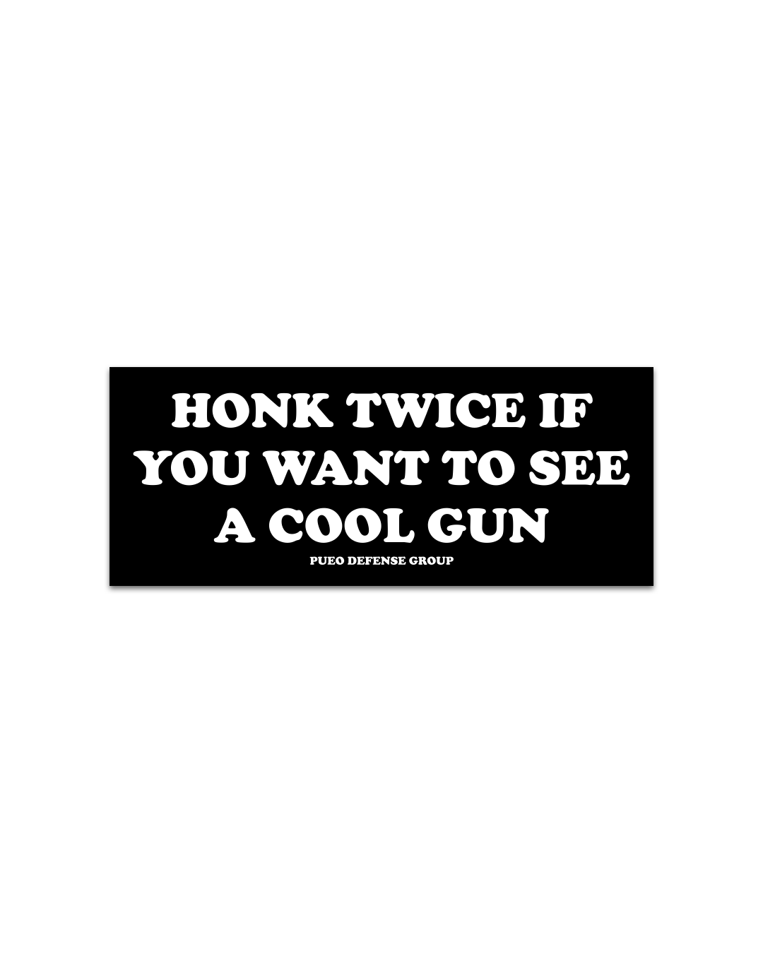 HONK TWICE IF YOU WANT TO SEE A COOL GUN BUMPER STICKER