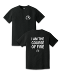 I AM THE COURSE OF FIRE TEE - BLACK