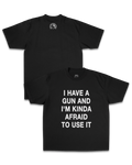 I HAVE A GUN AND I'M KINDA AFRAID TO USE IT HEAVY TEE