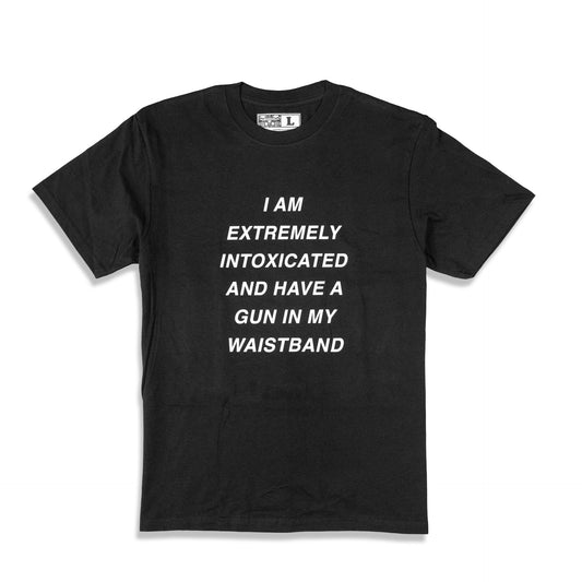 I Extremely Intoxicated and Have a Gun In My Waistband Tee (Pre-Order)