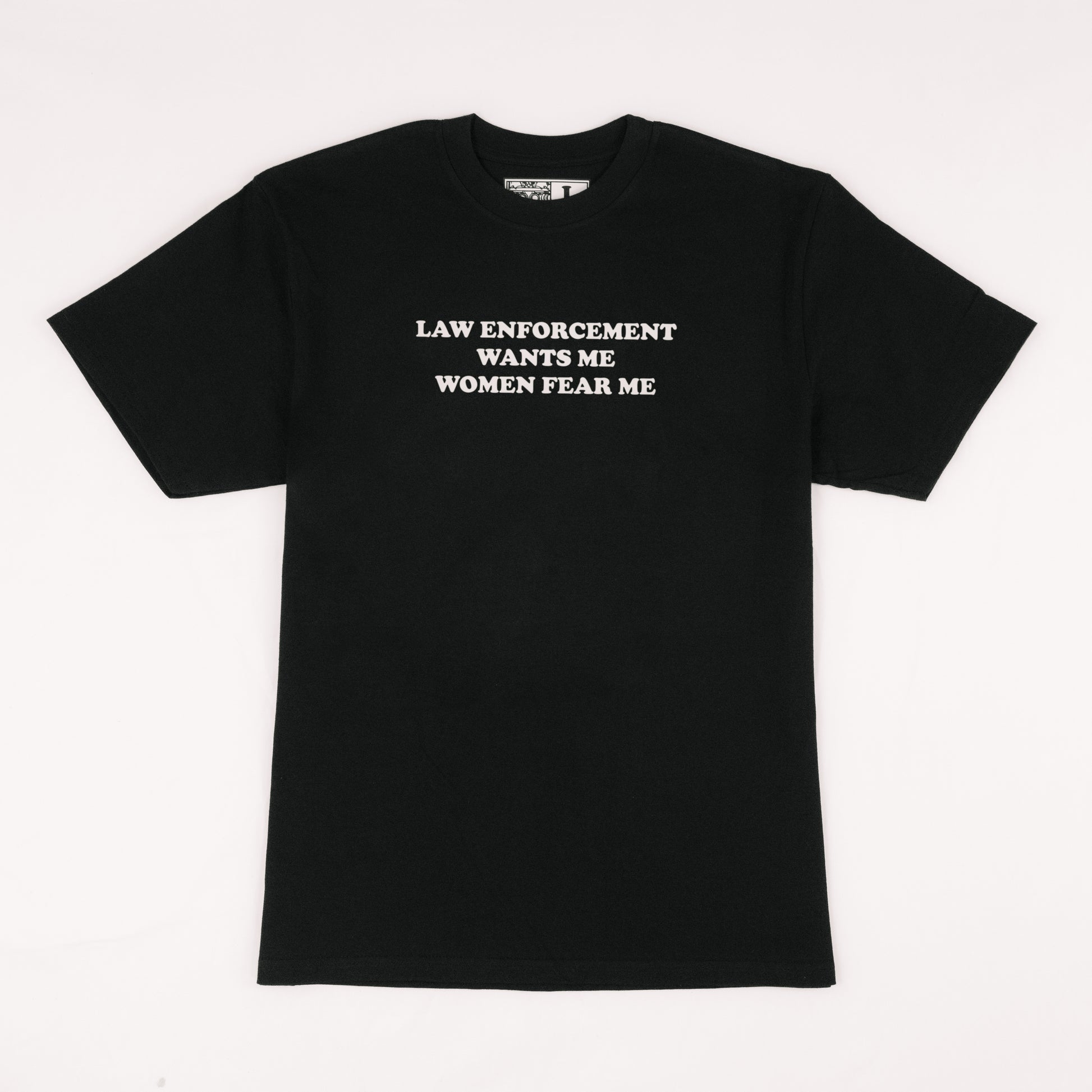 Law Enforcement Wants Me Women Fear Me Tee