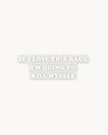 If I Lose This Race Bumper - Sticker (Translucent)