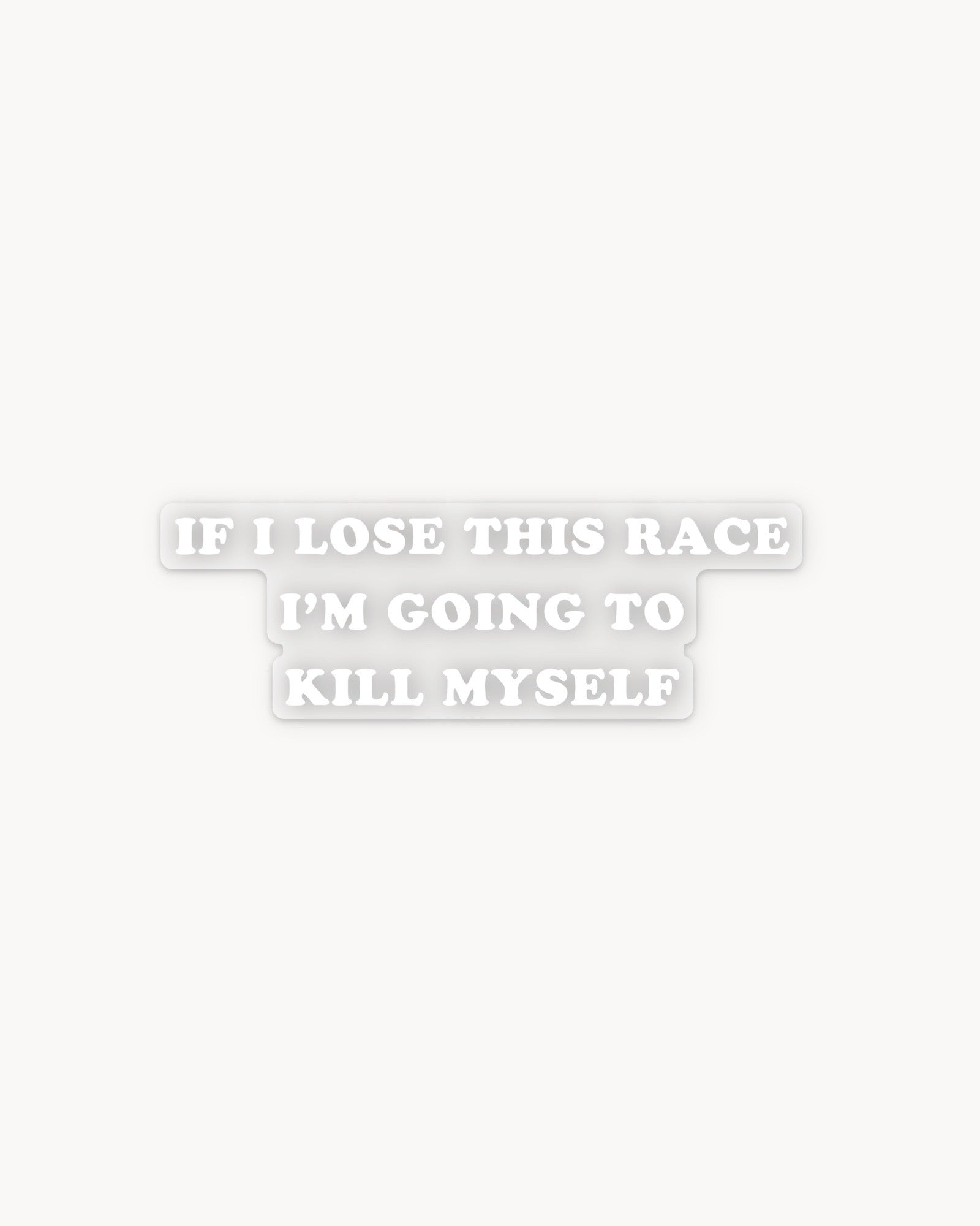 If I Lose This Race Bumper - Sticker (Translucent)