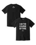 I AM THE COURSE OF FIRE TEE