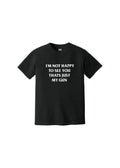 I'M NOT HAPPY TO SEE YOU, THAT'S JUST MY GUN TEE